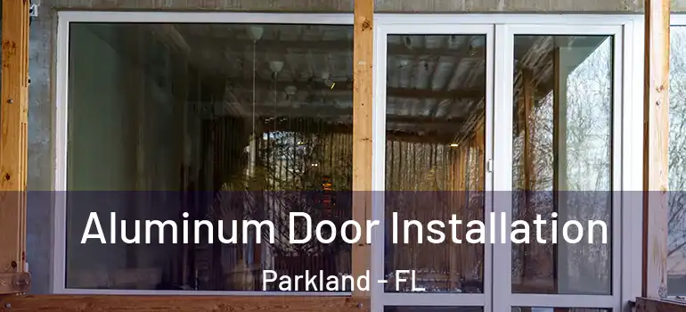 Aluminum Door Installation Parkland - FL