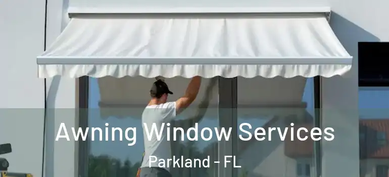  Awning Window Services Parkland - FL
