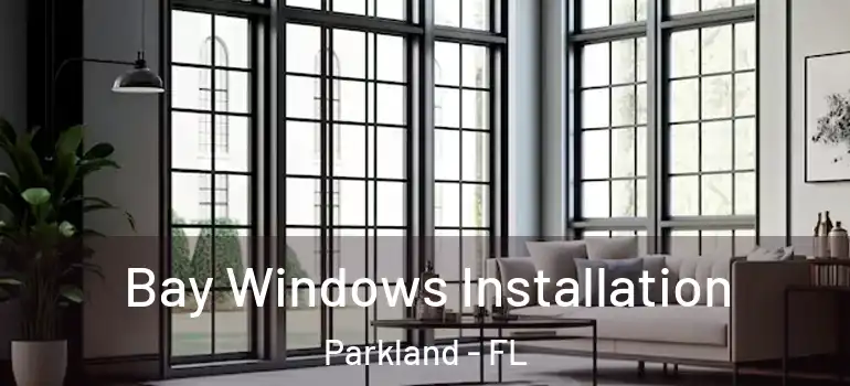  Bay Windows Installation Parkland - FL