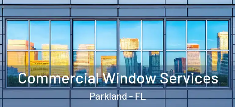  Commercial Window Services Parkland - FL