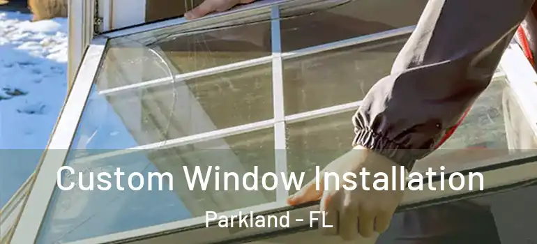  Custom Window Installation Parkland - FL