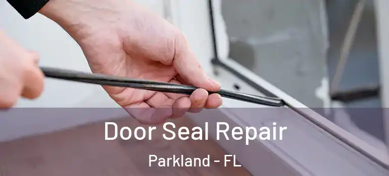  Door Seal Repair Parkland - FL
