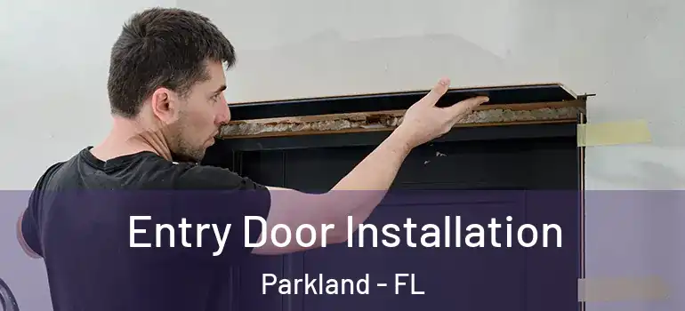  Entry Door Installation Parkland - FL