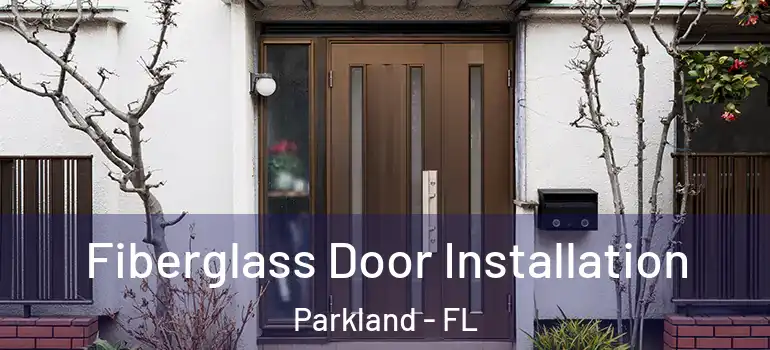 Fiberglass Door Installation Parkland - FL