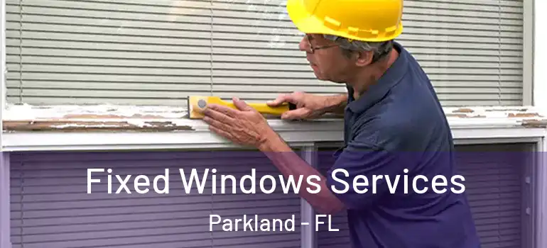  Fixed Windows Services Parkland - FL