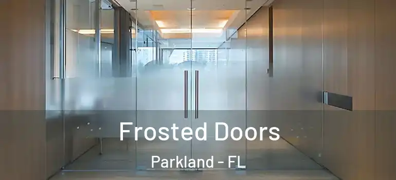  Frosted Doors Parkland - FL
