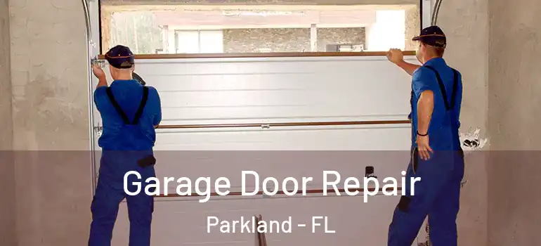  Garage Door Repair Parkland - FL