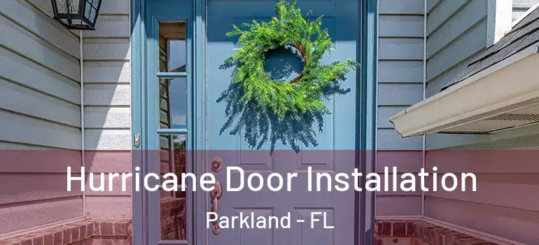  Hurricane Door Installation Parkland - FL
