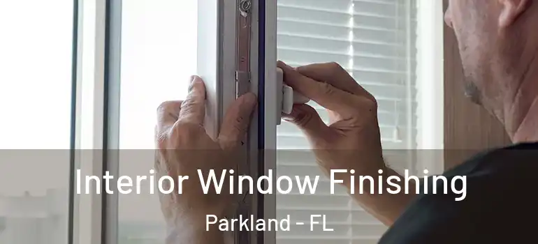  Interior Window Finishing Parkland - FL