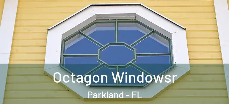  Octagon Windowsr Parkland - FL