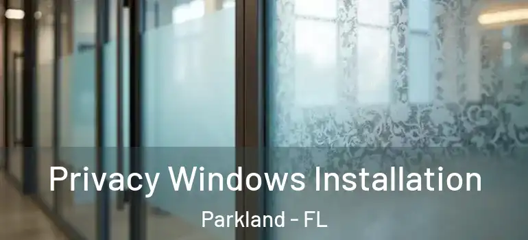  Privacy Windows Installation Parkland - FL