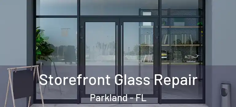  Storefront Glass Repair Parkland - FL