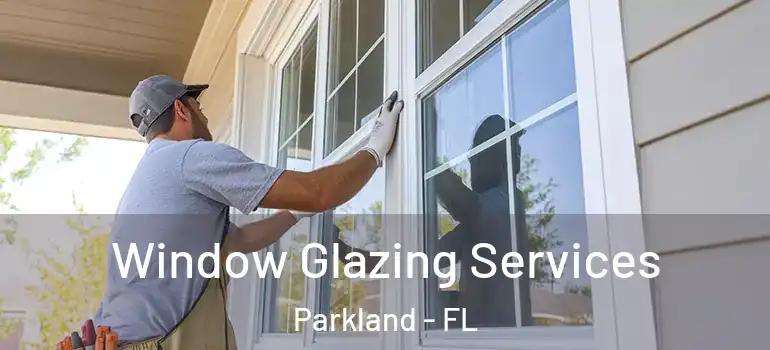 Window Glazing Services Parkland - FL