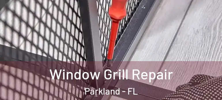  Window Grill Repair Parkland - FL