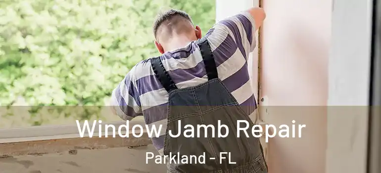  Window Jamb Repair Parkland - FL