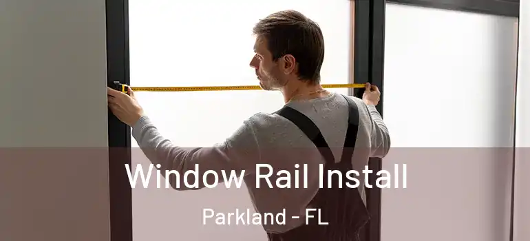  Window Rail Install Parkland - FL